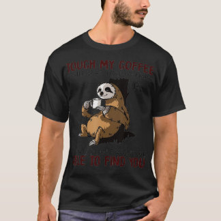 Touch, mein Kaffee, werde ich dich so hart schlage T-Shirt