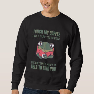 Touch, mein Kaffee, werde ich dich so müde schmeiß Sweatshirt