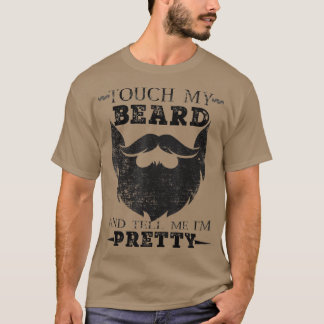 Touch meinen Bart und erzähle mir, dass ich Hübsch T-Shirt