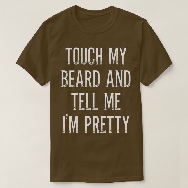 Touch meinen Bart und erzählen mir Ix27m Hübsch 14 T-Shirt (Design vorne)