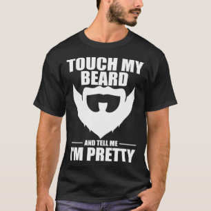 Touch meinen Bart und sag mir, dass ich Hübsche Bä T-Shirt