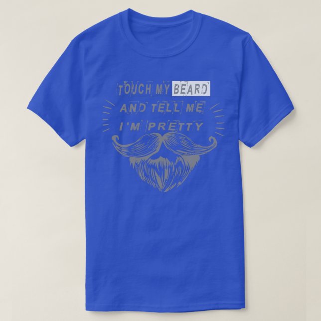 Touch meinen Bart und sagen mir Ich bin hübsch coo T-Shirt (Design vorne)