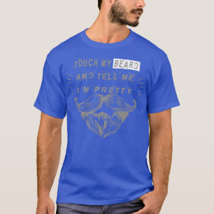 Touch meinen Bart und sagen mir Ich bin hübsch coo T-Shirt