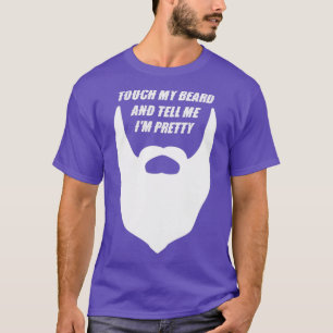 Touch meinen Bart und sagen Sie mir Ix27m Hübsch 1 T-Shirt