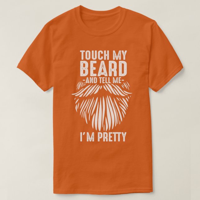Touch meinen Bart und sagen Sie mir Ix27m hübsch b T-Shirt (Design vorne)