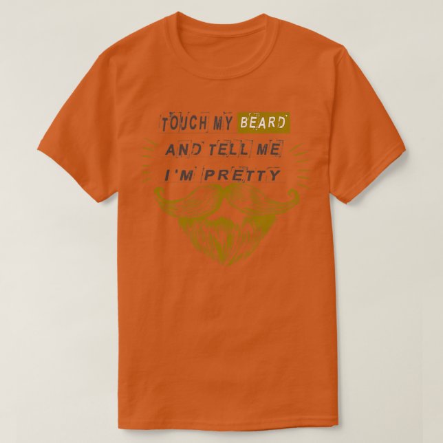 Touch meinen Bart und sagen Sie mir Ix27m hübsches T-Shirt (Design vorne)
