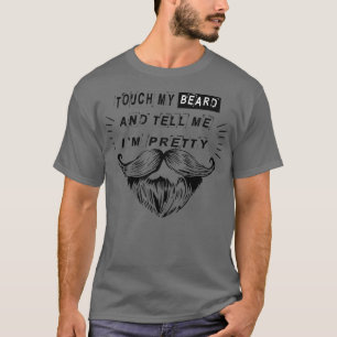 Touch meinen Bart und sagen Sie mir Ix27m hübsches T-Shirt
