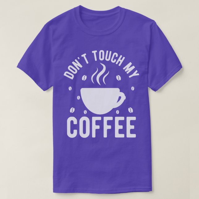 Touch meinen Kaffee 1 T-Shirt (Design vorne)
