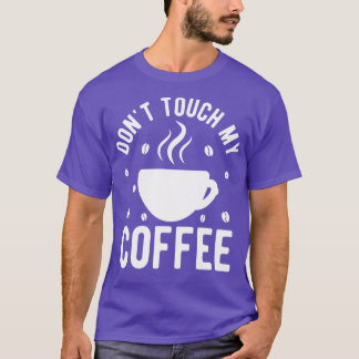Touch meinen Kaffee 1 T-Shirt