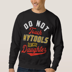 Touch meiner Tools oder des mechanischen Vaters ni Sweatshirt