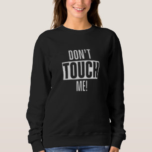 Touch mir nicht die Hände aus den Fingern. Sweatshirt