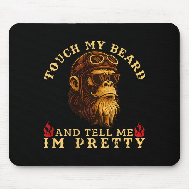 Touch My Beard And Tell Me I'm Pretty Monkey (on B Mousepad (Vorne)