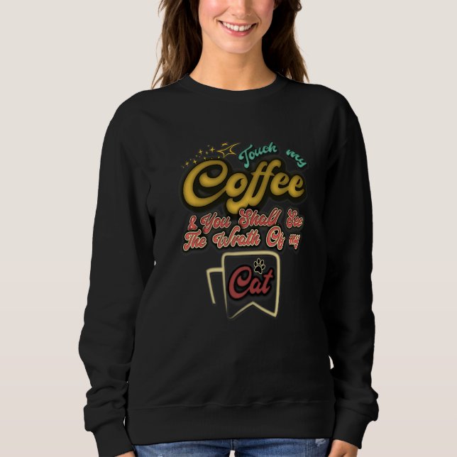 Touch my coffee and you shall see the wrath of my  sweatshirt (Vorderseite)