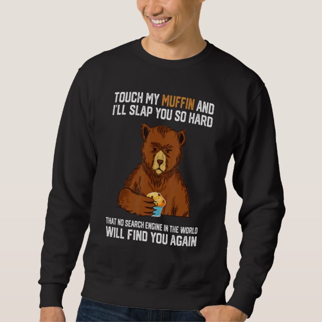 Touch My Muffin And I Will Slap You So Hard Bear 1 Sweatshirt (Vorderseite)