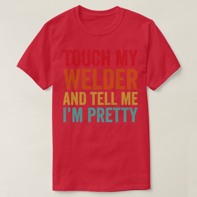 Touch My Welder Funny Welding T-Shirt (Design vorne)