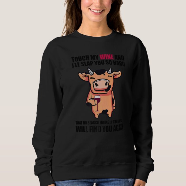 Touch My Wine And I Will Slap You so Hard  Cow Sweatshirt (Vorderseite)