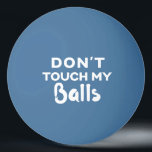 Touch nicht meine Bälle Funny Blue Ping Pong Ball Tischtennisball<br><div class="desc">personalisierter Tischtennisball mit dem Spaß des Typ "Touch meine Bälle nicht". Wählen Sie einen Ball beliebiger Farbe und greifen Sie ein paar,  um sicherzustellen,  dass niemand Ihre Bälle stehlen,  oder als albernen sozialen DistanzWitz.</div>