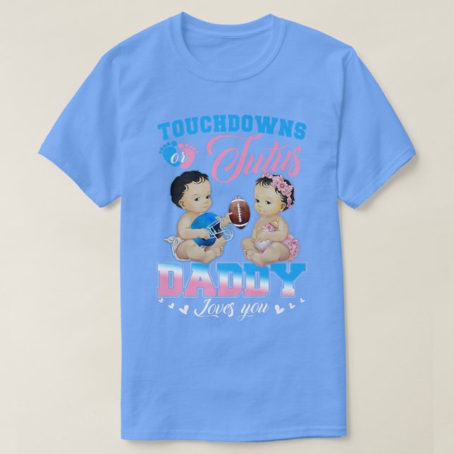 Touchdowns oder Tutus Daddy Lieben Sie Geschlecht  T-Shirt (Design vorne)