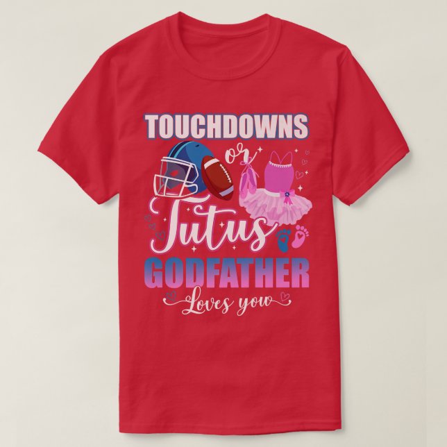 Touchdowns oder Tutus Godvater Lieben Sie Geschlec T-Shirt (Design vorne)
