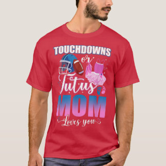 Touchdowns oder Tutus Mama Lieben Sie Geschlecht z T-Shirt