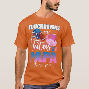 Touchdowns oder Tutus Papa Lieben, die Sie Geschle T-Shirt