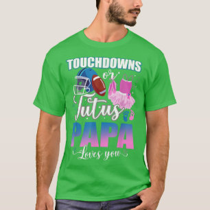 Touchdowns oder Tutus Papa-Lieben Sie Geschlecht T-Shirt