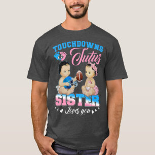 Touchdowns oder Tutus Sister Lieben Sie Geschlecht T-Shirt