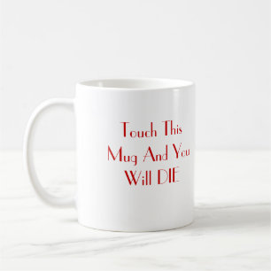 Touchez cette tasse et vous MOURREZ