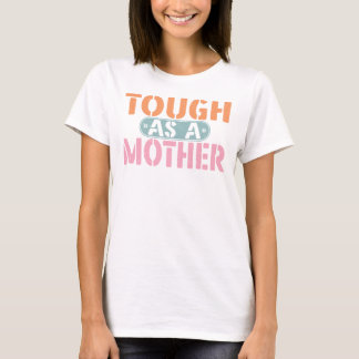 Tough As A Mother Funny Mom Life Gift T-Shirt