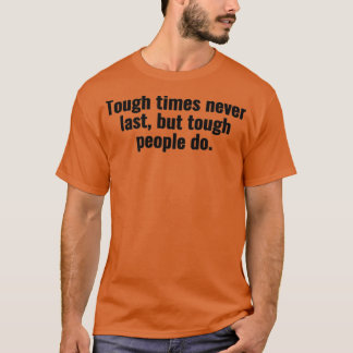 Tough times never last but tough people do 1 T-Shirt