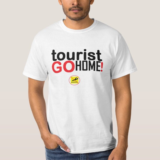 Tourist go home! T-Shirt (Vorderseite)