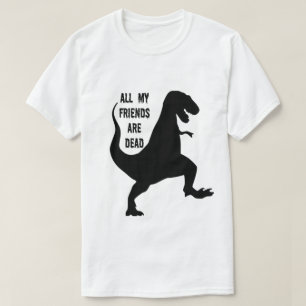 Tous mes amis sont T-shirt mort de dinosaure