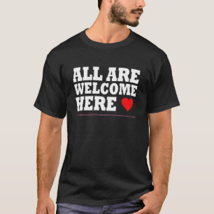 tous sont les bienvenus ici T-Shirt T-Shirt