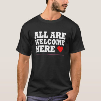 tous sont les bienvenus ici T-Shirt T-Shirt