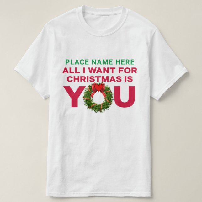 Tout ce que je veux pour Noël, c'est toi, t-shirt  (Design devant)