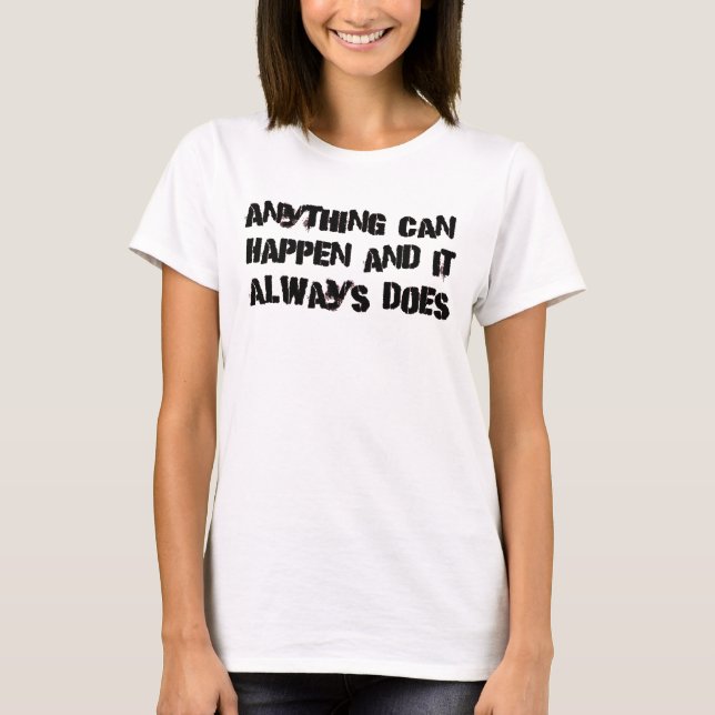 Tout peut arriver et il fait toujours T-shirt (Devant)