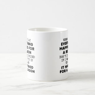Tout pour une raison Mug drôle