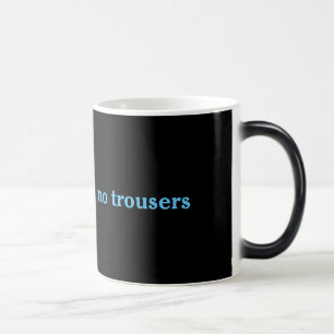 Toute la bouche et aucune tasse de pantalons