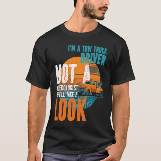 Tow Operator I'm A Tow Truck Driver Not A Gynecolo T-Shirt (Vorderseite)