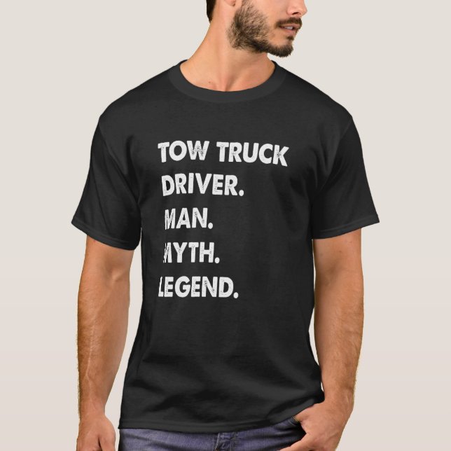 Tow Truck Driver Man Myth Legend T-Shirt (Vorderseite)