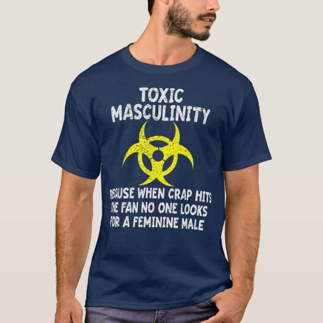 Toxische Männlichkeit, denn wenn Crap den Lüfter t T-Shirt (Vorderseite)