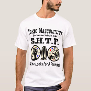 Toxische Männlichkeit, denn wenn SHTF niemand sie T-Shirt