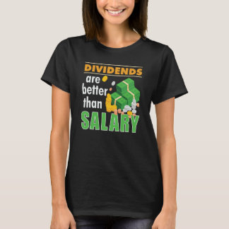 Trader Stock Market Trading Dividends Are Better T T-Shirt