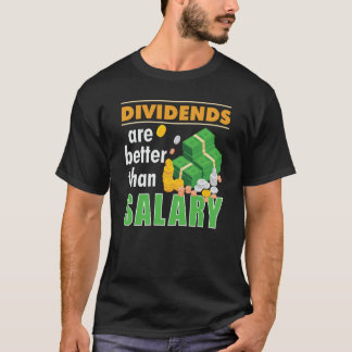 Trader Stock Market Trading Dividends Are Better T T-Shirt