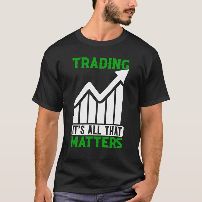 Trading all das, was Trader Stock Market Forex wic T-Shirt (Vorderseite)