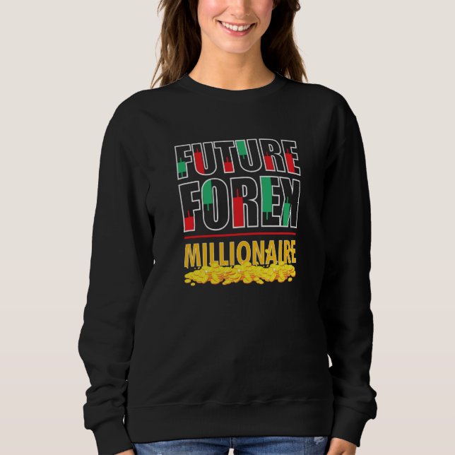 Trading Forex Market Trader Future Forex Millionai Sweatshirt (Vorderseite)