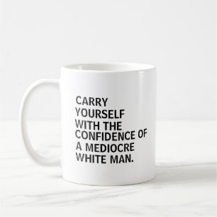 Trag dich mit dem Selbstvertrauen eines mittelmäßi Kaffeetasse