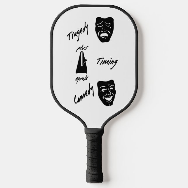 Tragedy + Timing Equals Comedy Theater Pickleball Schläger (Vorderseite)