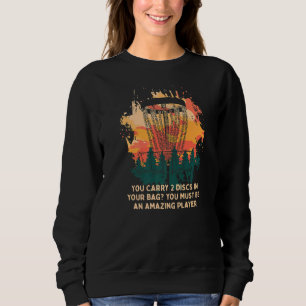 Tragen Sie 2 Disks in Ihrem Bag Disk Golf Sarcasti Sweatshirt