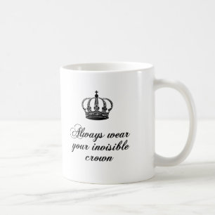 Tragen Sie immer Ihre unsichtbare Krone, Kaffeetasse